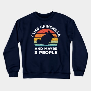 I Like Chinchilla and Maybe 3 People, Retro Vintage Sunset with Style Old Grainy Grunge Texture Crewneck Sweatshirt